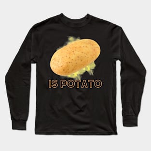 Is Potato [D] Long Sleeve T-Shirt